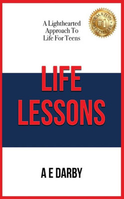 Life Lessons: A Lighthearted Approach To Life For Teens