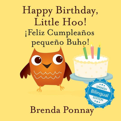 Happy Birthday Little Hoo / ¡Feliz Cumpleanos Pequeno Buho! (English And Spanish Edition)