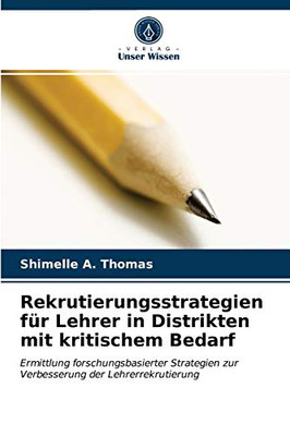 Rekrutierungsstrategien für Lehrer in Distrikten mit kritischem Bedarf: Ermittlung forschungsbasierter Strategien zur Verbesserung der Lehrerrekrutierung (German Edition)