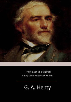 With Lee In Virginia: A Story Of The American Civil War
