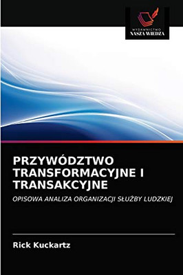 PRZYWÓDZTWO TRANSFORMACYJNE I TRANSAKCYJNE: OPISOWA ANALIZA ORGANIZACJI SŁUŻBY LUDZKIEJ (Polish Edition)