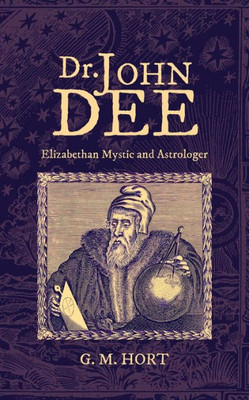 Dr. John Dee: Elizabethan Mystic And Astrologer