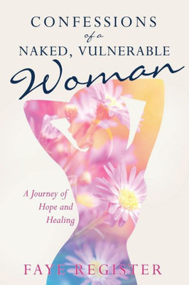 Confessions Of A Naked, Vulnerable Woman