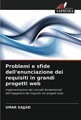 Problemi e sfide dell'enunciazione dei requisiti in grandi progetti web: Implementazione dei concetti fondamentali dell'ingegneria dei requisiti nei progetti web. (Italian Edition)