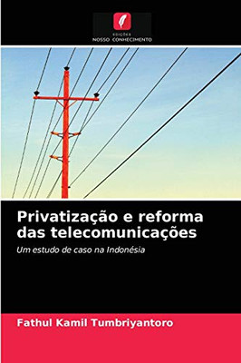 Privatização e reforma das telecomunicações: Um estudo de caso na Indonésia (Portuguese Edition)