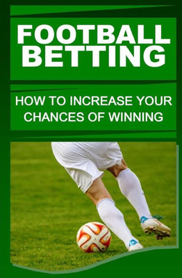 Football Betting: How To Increase Your Chances Of Winning