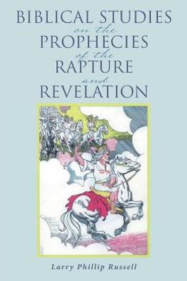 Biblical Studies On The Prophecies Of The Rapture And Revelation