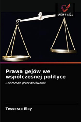 Prawa gejów we wspólczesnej polityce (Polish Edition)