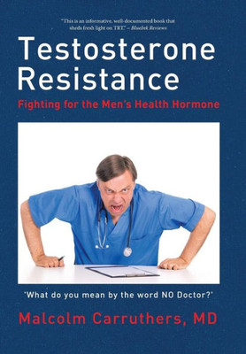 Testosterone Resistance: Fighting For The Men'S Health Hormone