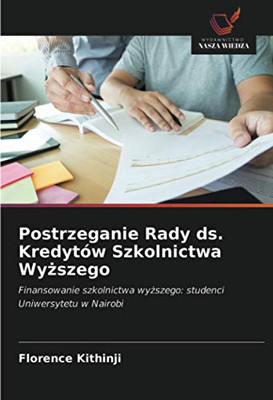 Postrzeganie Rady ds. Kredytów Szkolnictwa Wyższego: Finansowanie szkolnictwa wyższego: studenci Uniwersytetu w Nairobi (Polish Edition)