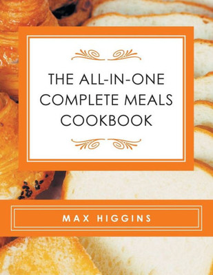 The All-In-One Complete Meals Cookbook