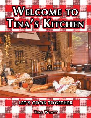Welcome To Tina'S Kitchen: Let'S Cook Together