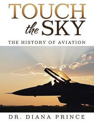 Touch The Sky: The History Of Aviation