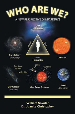 Who Are We?: A New Perspective On Existence