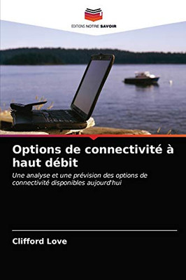 Options de connectivité à haut débit: Une analyse et une prévision des options de connectivité disponibles aujourd'hui (French Edition)