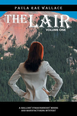 The Lair: A Mallory O'shaughnessy Mining And Manufacturing Mystery: Volume One