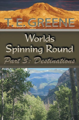 Worlds Spinning Round: Part 3: Destinations