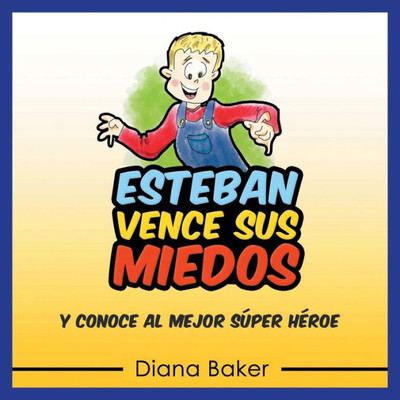 Esteban Vence Sus Miedos: Y Conoce Al Mejor SUper Heroe (Spanish Edition)