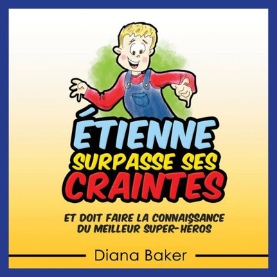 etienne Surpasse Ses Craintes: Et Doit Faire La Connaissance Du Meilleur Super-Heros (French Edition)