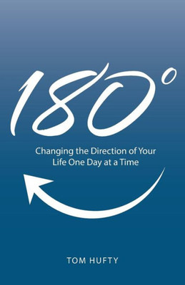 180°: Changing The Direction Of Your Life One Day At A Time