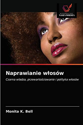 Naprawianie włosów: Czarna władza, przewartościowanie i polityka włosów (Polish Edition)