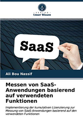 Messen von SaaS-Anwendungen basierend auf verwendeten Funktionen: Implementierung der kumulativen Lizenzierung zur Messung von SaaS-Anwendungen ... den verwendeten Funktionen (German Edition)