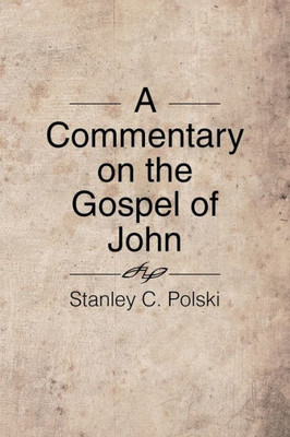 A Commentary On The Gospel Of John: Stanley C. Polski