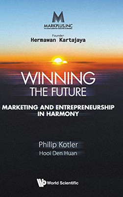 MarkPlus Inc: Winning the Future - Marketing and Entrepreneurship in Harmony - Hardcover