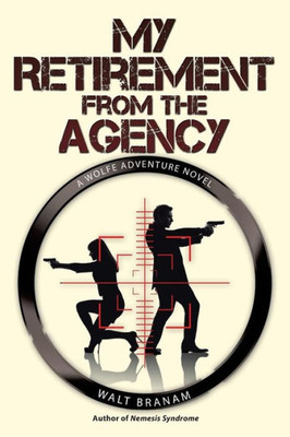 My Retirement From The Agency: A Wolfe Adventure Novel