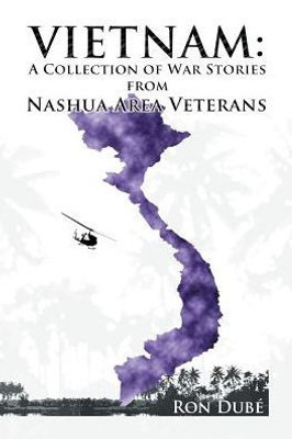 Vietnam: A Collection Of War Stories From Nashua Veterans