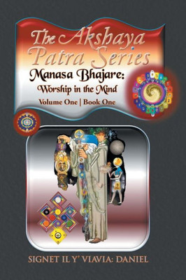 The Akshaya Patra; Manasa Bhajare: Worship In The Mind: Volume One Book One