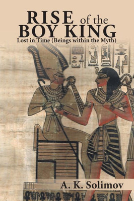 Rise Of The Boy King: Lost In Time (Beings Within The Myth)