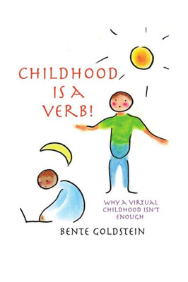 Childhood Is A Verb!: Why A Virtual Childhood Isn'T Enough