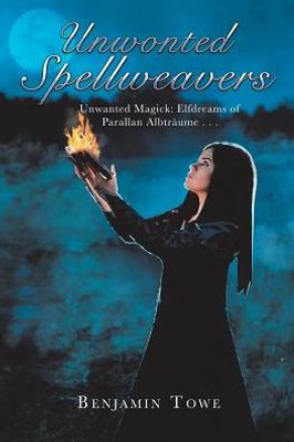 Unwonted Spellweavers: Unwanted Magick: Elfdreams Of Parallan Albträume . . .