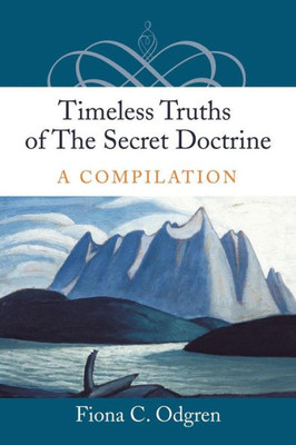 Timeless Truths Of The Secret Doctrine: A Compilation