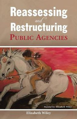 Reassessing And Restructuring Public Agencies