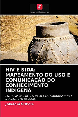 HIV E Sida: Mapeamento Do USO E Comunicação Do Conhecimento Indígena (Portuguese Edition)