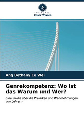 Genrekompetenz: Wo ist das Warum und Wer?: Eine Studie über die Praktiken und Wahrnehmungen von Lehrern (German Edition)