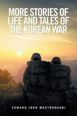More Stories Of Life And Tales Of The Korean War