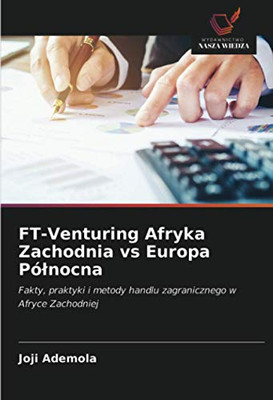 FT-Venturing Afryka Zachodnia vs Europa Północna: Fakty, praktyki i metody handlu zagranicznego w Afryce Zachodniej (Polish Edition)