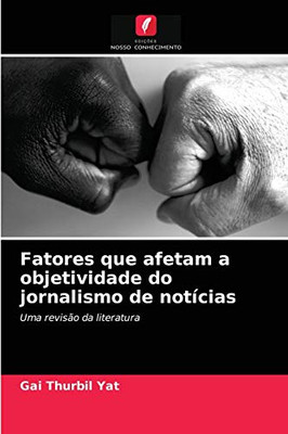Fatores que afetam a objetividade do jornalismo de notícias: Uma revisão da literatura (Portuguese Edition)