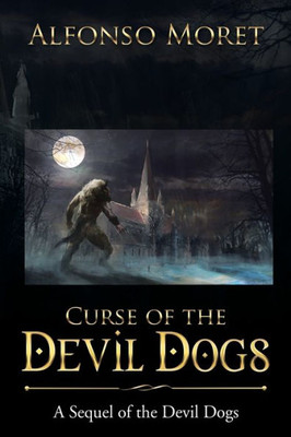 Curse Of The Devil Dogs: A Sequel Of The Devil Dogs