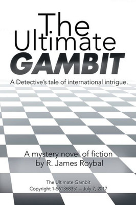 The Ultimate Gambit: A Detective's Tale Of International Intrigue.