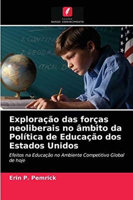 Exploração das forças neoliberais no âmbito da Política de Educação dos Estados Unidos (Portuguese Edition)