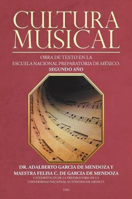 Cultura Musical: Obra De Texto En La Escuela Nacional Preparatoria De Mexico. Segundo Ano (Spanish Edition)