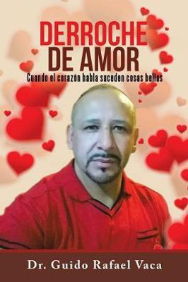 Derroche De Amor: Cuando El Corazon Habla Suceden Cosas Bellas (Spanish Edition)