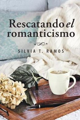 Rescatando El Romanticismo (Spanish Edition)