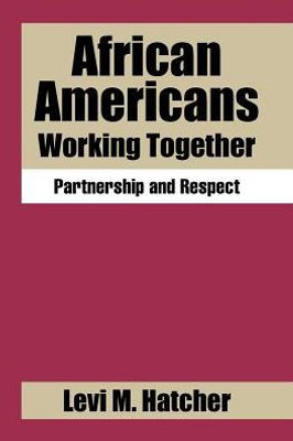 African Americans Working Together: Partnership And Respect