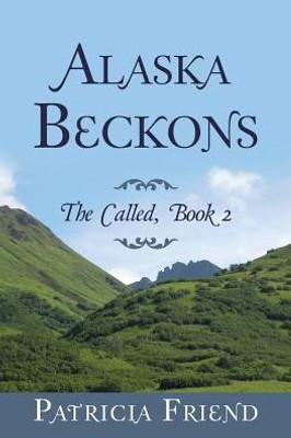 Alaska Beckons: The Called, Book 2