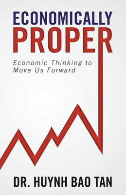 Economically Proper: Economic Thinking To Move Us Forward